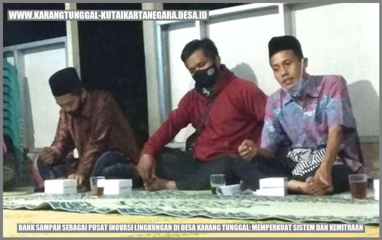 Bank Sampah sebagai Pusat Inovasi Lingkungan di Desa Karang Tunggal: Memperkuat Sistem dan Kemitraan