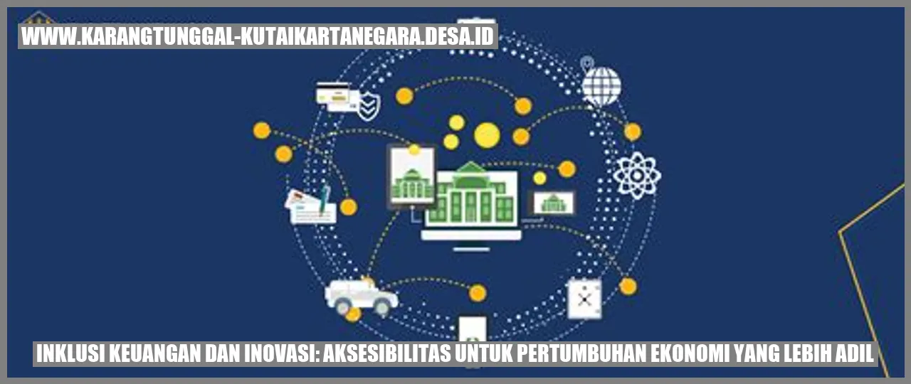 Inklusi Keuangan dan Inovasi: Aksesibilitas untuk Pertumbuhan Ekonomi yang Lebih Adil