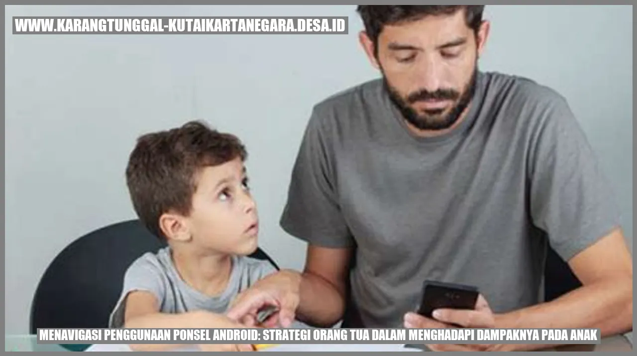 Menavigasi Penggunaan Ponsel Android: Strategi Orang Tua dalam Menghadapi Dampaknya pada Anak