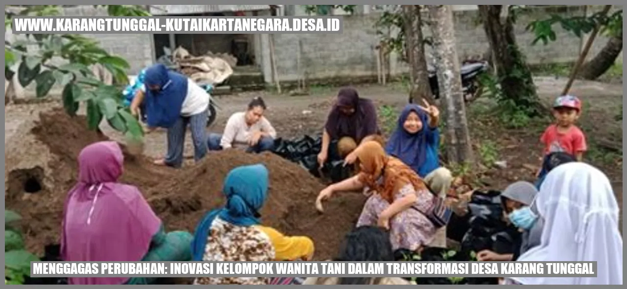Menggagas Perubahan: Inovasi Kelompok Wanita Tani dalam Transformasi Desa Karang Tunggal